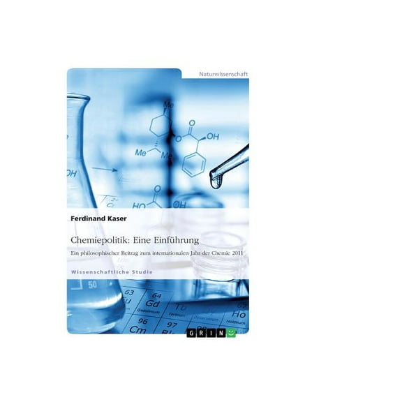 Chemiepolitik : Eine Einführung: Ein philosophischer Beitrag zum internationalen Jahr der Chemie 2011 (Paperback)