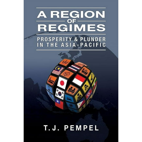 Cornell Studies in Political Economy A Region of Regimes: Prosperity and Plunder in the Asia-Pacific, (Hardcover)