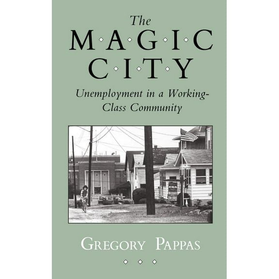 Anthropology of Contemporary Issues Magic City: Unemployment in a Working-Class Community, (Hardcover)