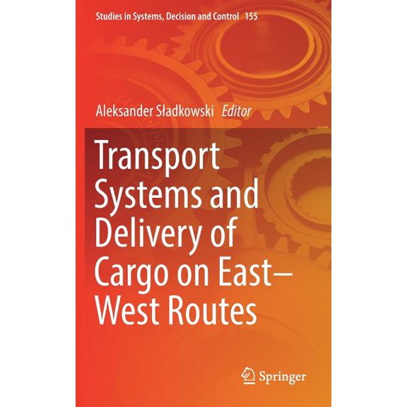 Studies in Systems, Decision and Control Transport Systems and Delivery of Cargo on East-West Routes, Book 155, (Hardcover)
