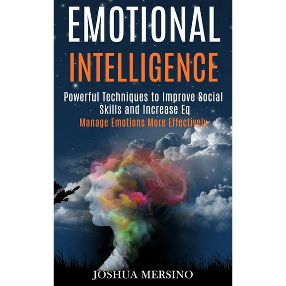 Emotional Intelligence: Powerful Techniques to Improve Social Skills and Increase Eq (Manage Emotions More Effectively), (Paperback)