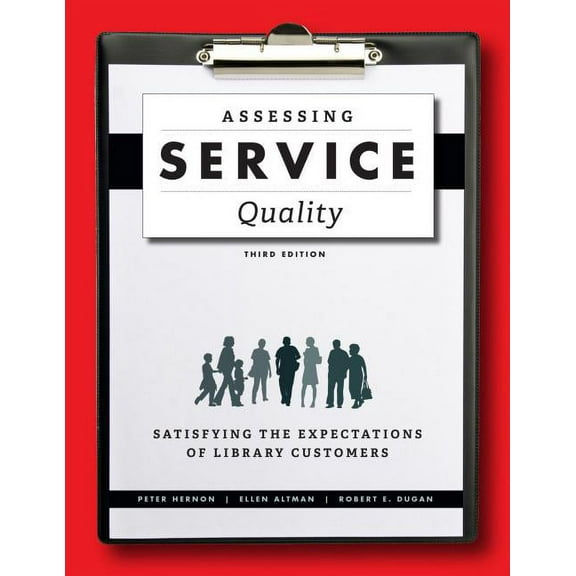 Assessing Service Quality: Satisfying the Expectations of Library Customers, (Paperback)