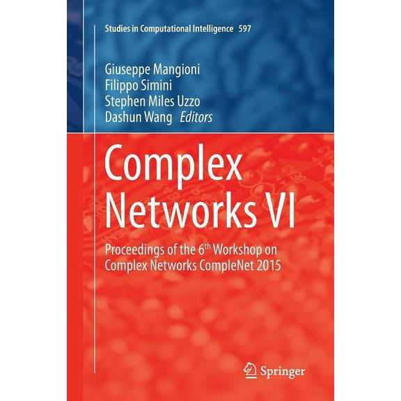 Studies in Computational Intelligence Complex Networks VI: Proceedings of the 6th Workshop on Complex Networks Complenet 2015, Book 597, (Paperback)