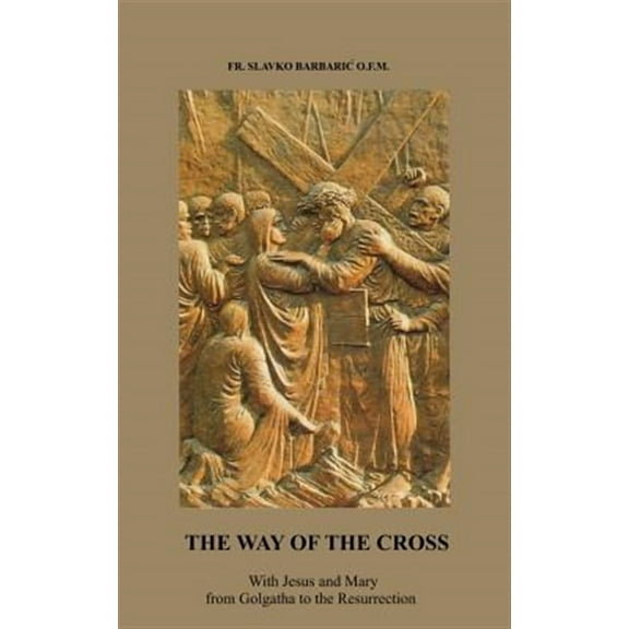 The Way of the Cross: With Jesus and Mary from Golgotha to the Resurrection
