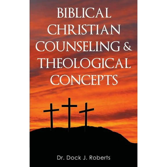 Biblical Christian Counseling & Theological Concepts (Paperback)