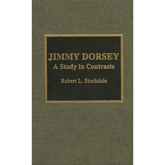 Studies in Jazz Jimmy Dorsey: A Study in Contrasts, Book 30, (Hardcover)