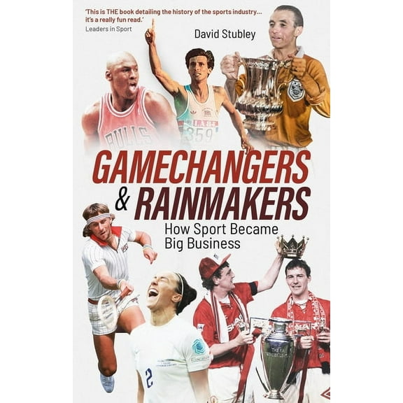 Gamechangers and Rainmakers: How Sport Became Big Business, (Paperback)