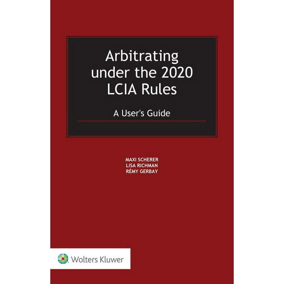 Arbitrating under the 2020 LCIA Rules: A User's Guide, (Hardcover)