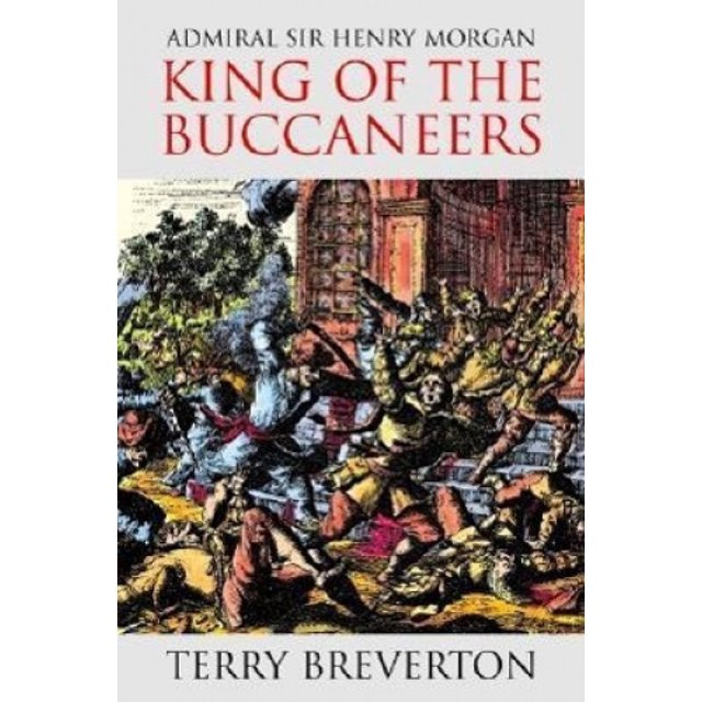 Admiral Sir Henry Morgan: Roi des Flibustiers