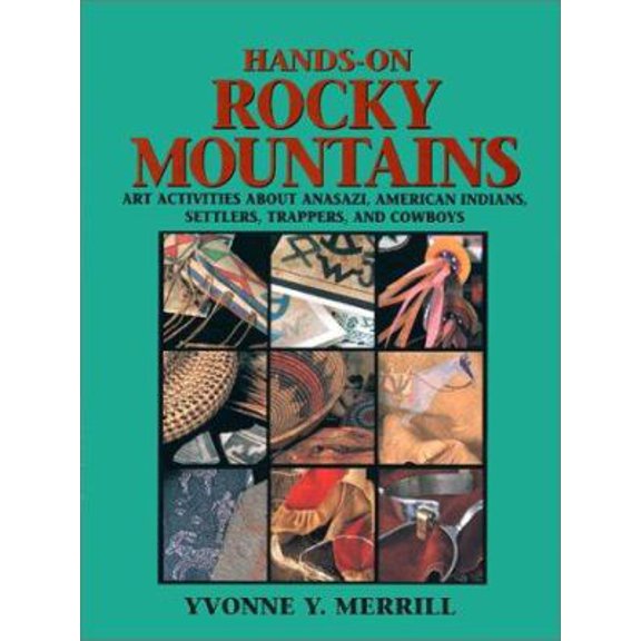 Pre-Owned Hands-On Rocky Mountains: Art Activities for Anasazi American Indians, Settlers, Trappers and Cowboys (Paperback) 0964317729 9780964317727