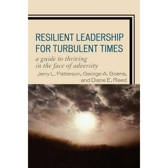 Resilient Leadership for Turbulent Times: A Guide to Thriving in the Face of Adversity, (Paperback)