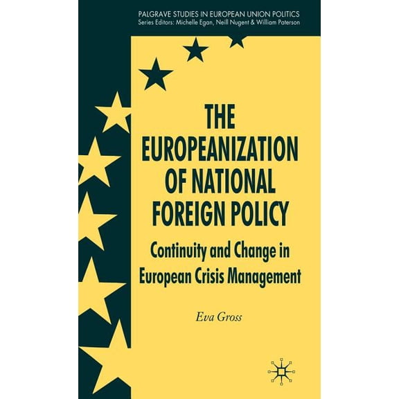 Palgrave Studies in European Union Polit The Europeanization of National Foreign Policy: Continuity and Change in European Crisis Management, (Hardcover)