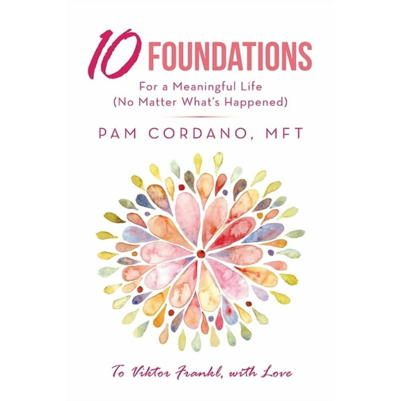 10 Foundations for a Meaningful Life (No Matter What's Happened), (Paperback)