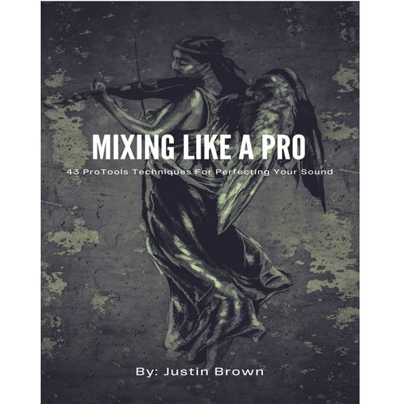 Mixing Like a Pro: 43 ProTools Techniques for Perfecting Your Sound (Paperback)