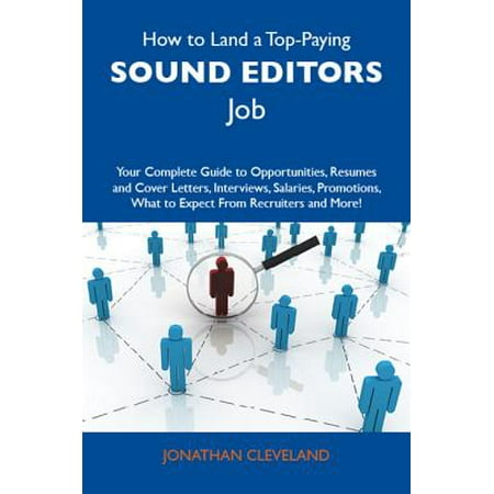 How to Land a Top-Paying Sound editors Job: Your Complete Guide to Opportunities, Resumes and Cover Letters, Interviews, Salaries, Promotions, What to Expect From Recruiters and More - (Best Sound Editor For Mac)