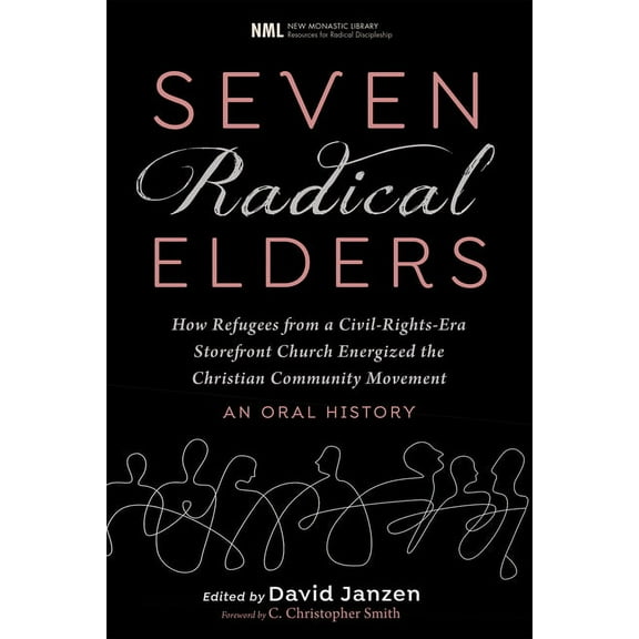 New Monastic Library: Resources for Radi Seven Radical Elders: How Refugees from a Civil-Rights-Era Storefront Church Energized the Christian Community Movement,, Book 14, (Hardcover)