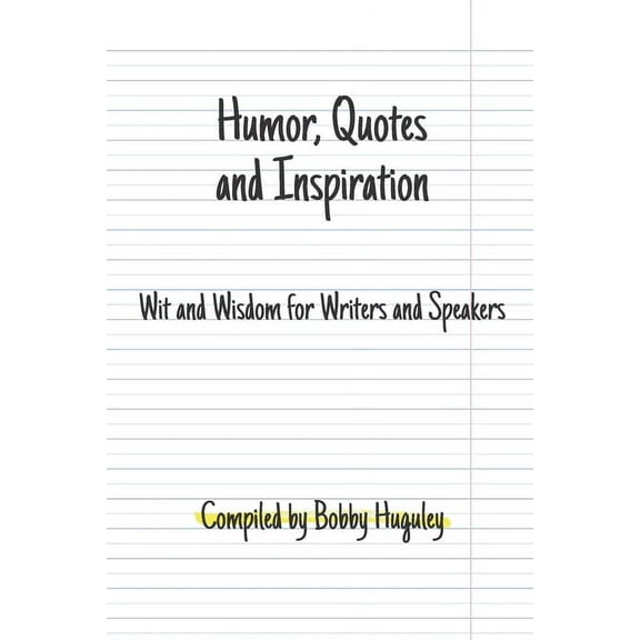 Humor, Quotes and Inspiration: Wit and Wisdom for Writers and Speakers (Paperback)