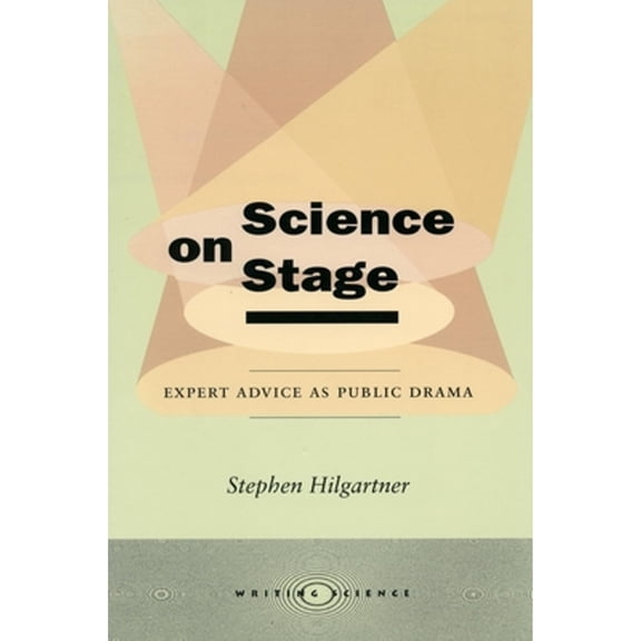 Pre-Owned Science on Stage: Expert Advice as Public Drama (Hardcover) by Stephen Hilgartner