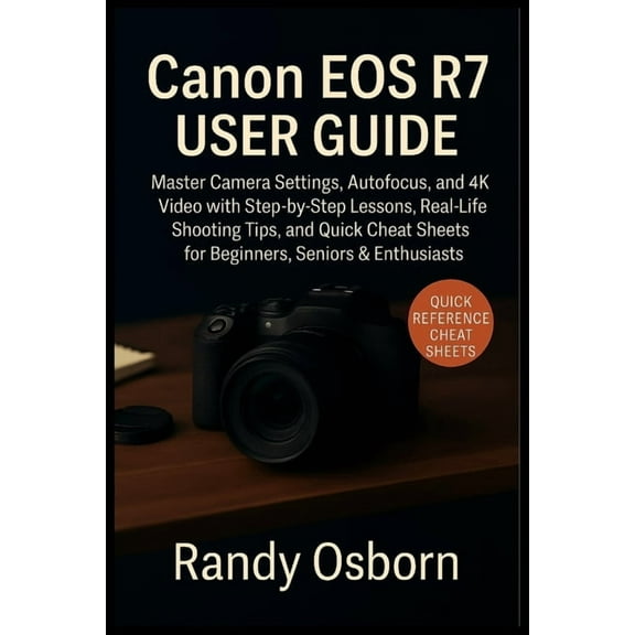 Canon EOS R7 User Guide: Master Camera Settings, Autofocus, and 4K Video with Step-by-Step Lessons, Real-Life Shooting T, (Paperback)