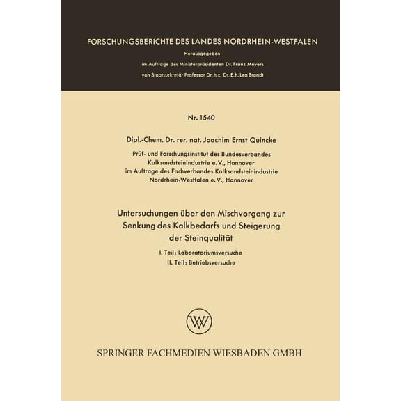 Forschungsberichte Des Landes Nordrhein- Untersuchungen Ãber Den Mischvorgang Zur Senkung Des Kalkbedarfs Und Steigerung Der Steinqualität, Book 1540, (Paperback)