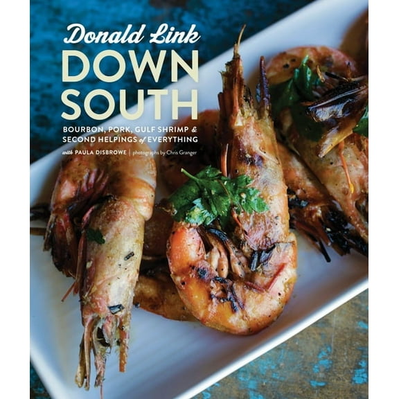 Down South: Bourbon, Pork, Gulf Shrimp & Second Helpings of Everything: A Cookbook, (Hardcover)