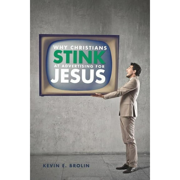 Why Christians Stink at Advertising for Jesus (Paperback)