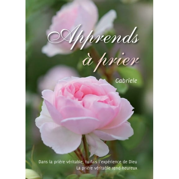 Apprends Ã  prier: Dans la priÃ¨re vÃ©ritable, tu fais l'expÃ©rience de Dieu, (Paperback)