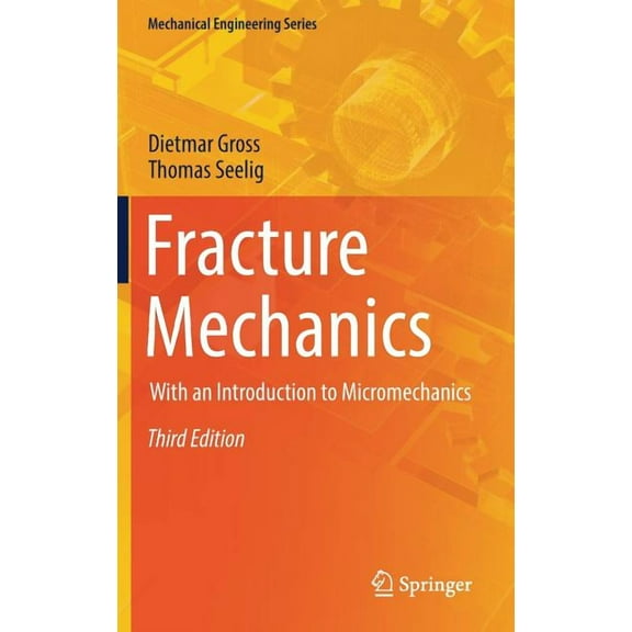 Mechanical Engineering Fracture Mechanics: With an Introduction to Micromechanics, (Hardcover)