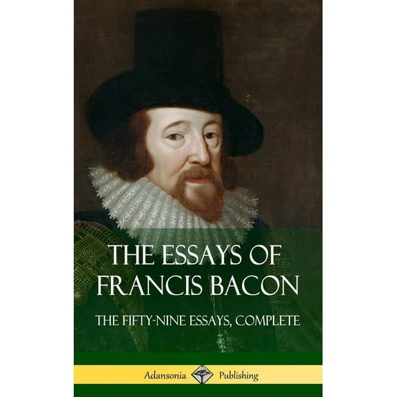The Essays of Francis Bacon: The Fifty-Nine Essays, Complete (Hardcover), (Hardcover)