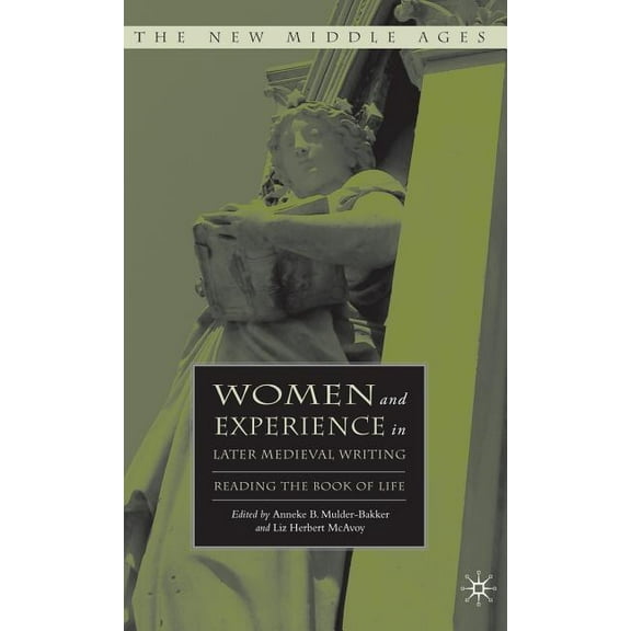 New Middle Ages Women and Experience in Later Medieval Writing: Reading the Book of Life, (Hardcover)