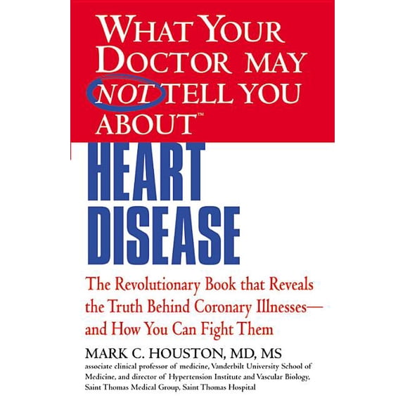 What Your Doctor May Not Tell You What Your Doctor May Not Tell You about (Tm): Heart Disease, (Paperback)