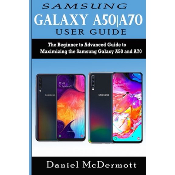 Pre-Owned Samsung Galaxy A50-A70 User Guide: The Beginner to Advanced Guide to Maximizing the Samsung Galaxy A50 and A70 (Paperback) 1676404457 9781676404453
