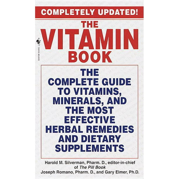 The Vitamin Book The Complete Guide to Vitamins, Minerals, and the Most Effective Herbal