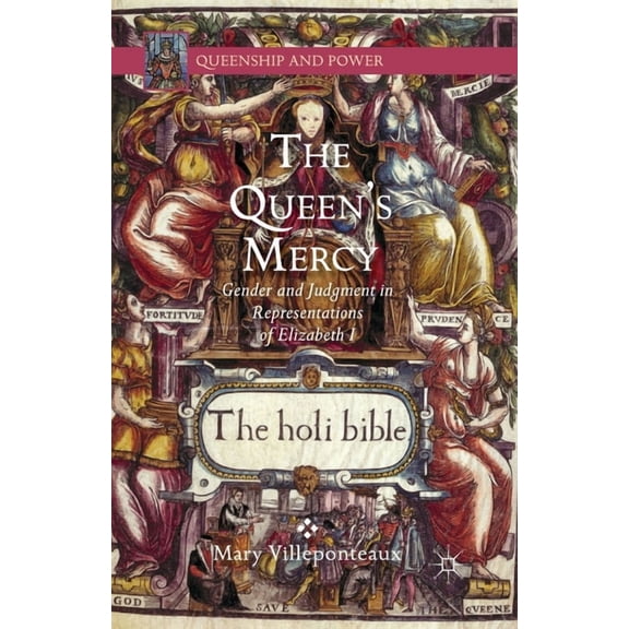 Queenship and Power The Queen's Mercy: Gender and Judgment in Representations of Elizabeth I, (Paperback)
