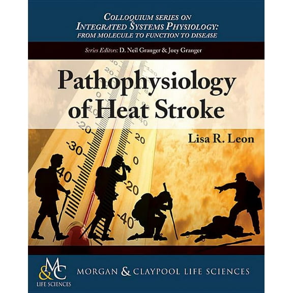 Colloquium Integrated Systems Physiology: From Molecule to Function to Disease: Pathophysiology of Heat Stroke (Paperback)