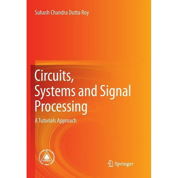 Circuits, Systems and Signal Processing: A Tutorials Approach (Paperback)