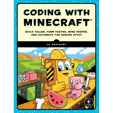 Coding with Minecraft : Build Taller, Farm Faster, Mine Deeper, and Automate the Boring (Best Way To Mine In Minecraft)