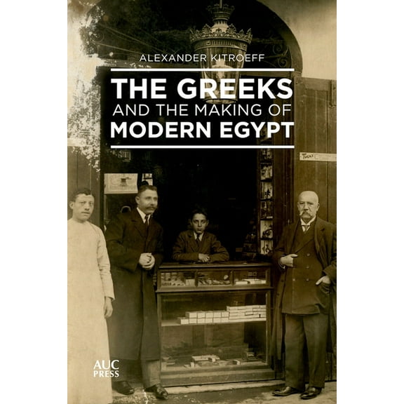 The Greeks and the Making of Modern Egypt, (Hardcover)