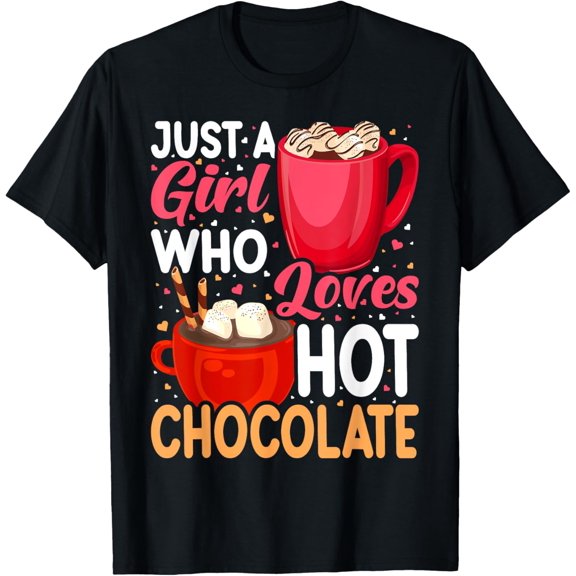 Just A Girl Who Loves Hot Chocolate Clothes Hot Chocolate T-Shirt