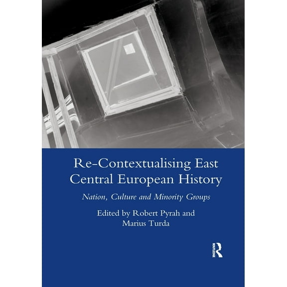 Re-Contextualising East Central European History: Nation, Culture and Minority Groups, (Paperback)