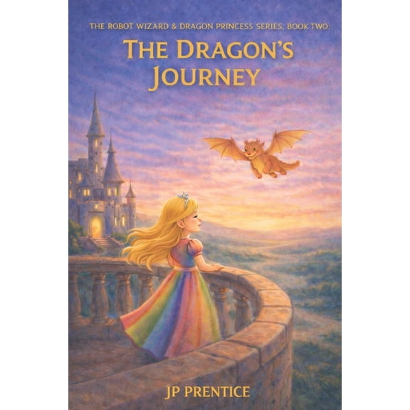 The Robot Wizard & Dragon Princess The Dragon's Journey, Book 2, (Paperback)