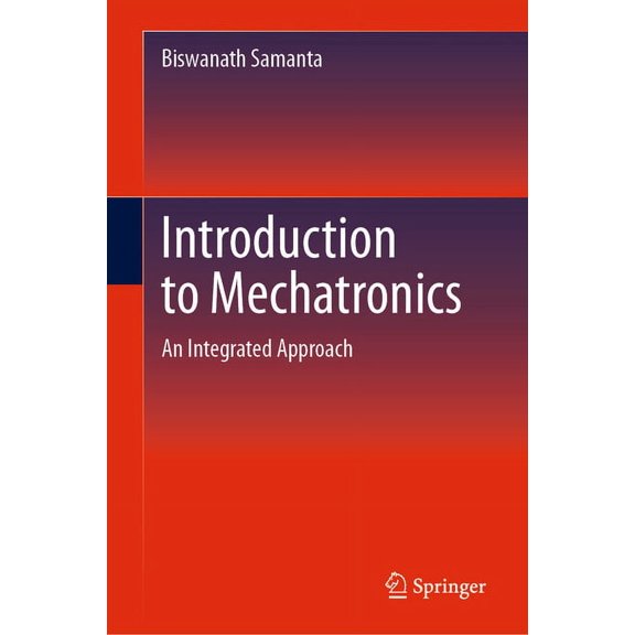 Introduction to Mechatronics: An Integrated Approach, (Hardcover)