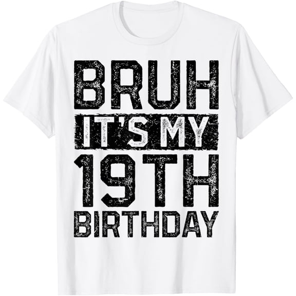 Bruh It's My 19th Birthday 19 Years Old Birthday Decorations T-ShirtMen and women, White T-shirt, size: Extra large