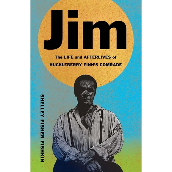 Black Lives Jim: The Life and Afterlives of Huckleberry Finn's Comrade, (Hardcover)