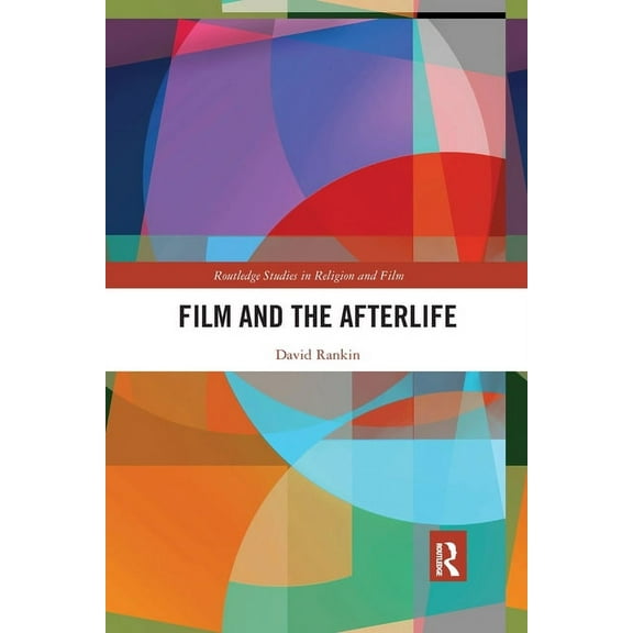 Routledge Studies in Religion and Film Film and the Afterlife, (Paperback)