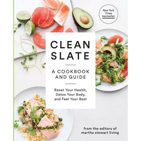Clean Slate: A Cookbook and Guide: Reset Your Health, Detox Your Body, and Feel Your Best