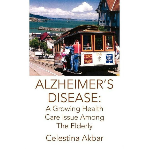 Alzheimer's Disease: A Growing Health Care Issue Among the Elderly, (Paperback)