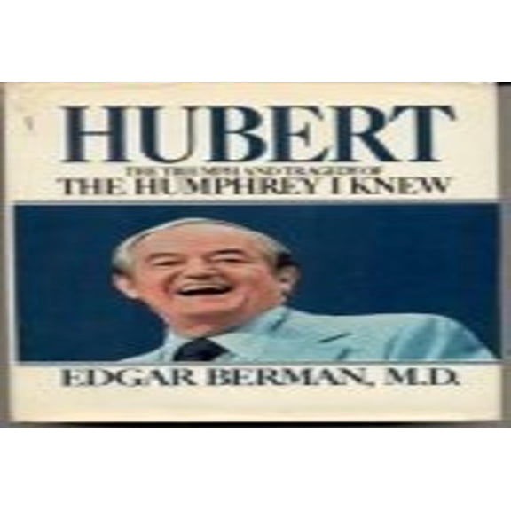 Pre-Owned Hubert: The Triumph and Tragedy of the Humphrey I Knew Paperback