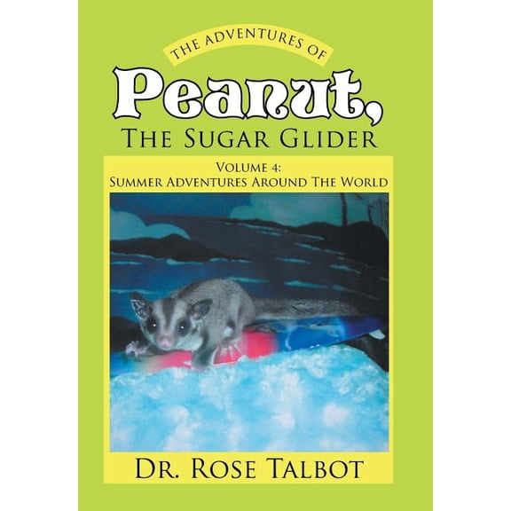 The Adventures Of Peanut, The Sugar Glider: Volume 4: Summer Adventures Around The World