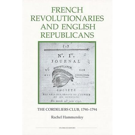 French Revolutionaries and English Republicans: The Cordeliers Club, 1790-1794
